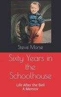 Sixty Years in the Schoolhouse