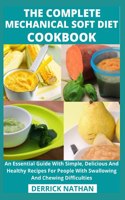 Complete Mechanical Soft Diet Cookbook: An Essential Guide With Simple, Delicious And Healthy Recipes For People With Swallowing And Chewing Difficulties