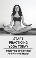 Start Practicing Yoga Today