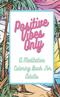 Positive Vibes Only: A meditative coloring book for adults