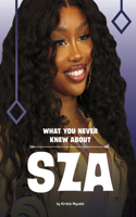 What You Never Knew about Sza: (Behind the Scenes Biographies)