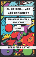 El Origen... ¿De Las Especies? Teromonas, Placer Y Rock N´roll: Libro Primero(1 Teromonas, Placer Y Rock N´roll)
