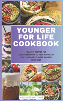 Younger for Life Cookbook: Healthy Recipes for Autojuvenation to Help Your Skin Look 10 Years Younger and Feel Your Best