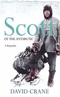 Scott of the Antarctic: A Life of Courage and Tragedy in the Extreme South