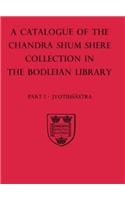 A Descriptive Catalogue of the Sanskrit and other Indian Manuscripts of the Chandra Shum Shere Collection in the Bodleian Library: Part I: Jyotihsastra