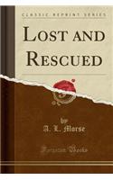 Lost and Rescued (Classic Reprint)