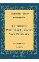 Friedrich Wilhelm I., König Von Preussen, Vol. 3 of 3 (Classic Reprint)