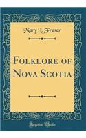 Folklore of Nova Scotia (Classic Reprint)
