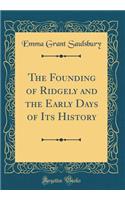 The Founding of Ridgely and the Early Days of Its History (Classic Reprint)