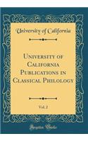 University of California Publications in Classical Philology, Vol. 2 (Classic Reprint)