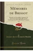 MÃ©moires de Brissot, Vol. 2: Membre de l'AssemblÃ©e LÃ©gislative Et de la Convention Nationale, Sur Ses Contemporains, Et La RÃ©volution FranÃ§aise (Classic Reprint)