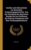 Quellen und Aktenstücke zur deutschen Verfassungsgeschichte. Von der Gründung des deutschen Bundes bis zur Eröffnung des Erfurter Parlaments und dem Vierkönigsbündnisse