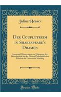 Der Coupletreim in Shakespeare's Dramen: Inaugural-Dissertation zur Erlangung der Doktorwürde bei der Hohen Philosophischen Fakultät der Universität Marburg (Classic Reprint)
