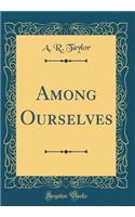 Among Ourselves (Classic Reprint)