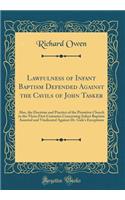 Lawfulness of Infant Baptism Defended Against the Cavils of John Tasker: Also, the Doctrine and Practice of the Primitive Church in the Three First Centuries Concerning Infant Baptism Asserted and Vindicated Against Dr. Gale's Exceptions: Also, the Doctrine and Practice of the Primitive Church in the Three First Centuries Concerning Infant Baptism Asserted and Vindicated Against Dr. G