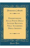 Dissertazione Sulle Poste Degli Antichi Recitata Nell' Accademia Degli Apatisti (Classic Reprint)