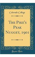 The Pike's Peak Nugget, 1901 (Classic Reprint)