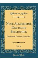 Neue Allgemeine Deutsche Bibliothek, Vol. 98: Erstes Stï¿½ck, Erstes Bis Viertes Heft (Classic Reprint)