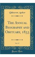 The Annual Biography and Obituary, 1833, Vol. 17 (Classic Reprint)