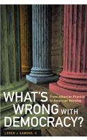 What's Wrong with Democracy?