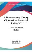 Documentary History Of American Industrial Society V7