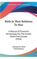 Birds In Their Relations To Man