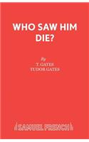 Who Saw Him Die?