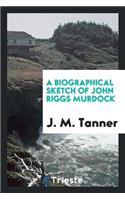 A Biographical Sketch of John Riggs Murdock