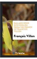 Ballads Done Into English from the French of Francois Villon