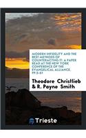 Modern Infidelity and the Best Methods of Counteracting It: A Paper Read at the New York Conference of the Evangelical Alliance. Pp.5-61