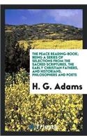 Peace Reading-Book; Being a Series of Selections from the Sacred Scriptures, the Early Christian Fathers, and Historians, Philosophers and Poets