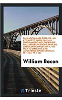 Salvation Made Sure: Or, an Attempt to Show That All Christians Do Not Obtain the Full Assurance Hope; That All Christians Can Obtain It; The Way to Obtain It; And Impor