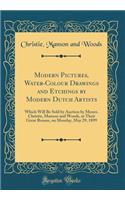 Modern Pictures, Water-Colour Drawings and Etchings by Modern Dutch Artists: Which Will Be Sold by Auction by Messrs. Christie, Manson and Woods, at Their Great Rooms, on Monday, May 29, 1899 (Classic Reprint)