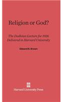 Religion or God?: The Dudleian Lecture for 1926 Delivered in Harvard University