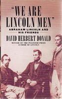 We Are Lincoln Men: Abraham Lincoln and His Friends