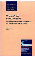 Women as Fundraisers: Their Experience in and Influence on an Emerging Profession