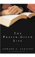The Prayer-Given Life: (English)