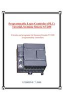 Programmable Logic Controller (Plc) Tutorial, Siemens Simatic S7-200: Circuits and Programs for Siemens Simatic S7-200 Programmable Controllers
