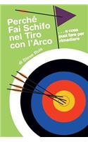 Perche Fai Schifo Nel Tiro Con l'Arco . . . E Cosa Puoi Fare Per Rimediare