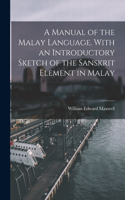 Manual of the Malay Language. With an Introductory Sketch of the Sanskrit Element in Malay