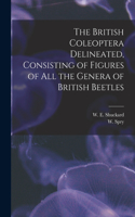 British Coleoptera Delineated, Consisting of Figures of all the Genera of British Beetles