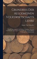 Grundriss Der Allgemeinen Volkswirtschaftslehre: T. Begriff. Psychologische Und Sittliche Grundlage. Litteratur Und Methode. Land, Leute Und Technik. Die Gesellschaftliche Verfassung Der Volkswirts