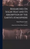 Researches On Solar Heat and Its Absorption by the Earth's Atmosphere