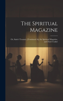 The Spiritual Magazine; Or, Saint's Treasury. [Continued As] the Spiritual Magazine, and Zion's Casket
