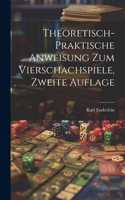 Theoretisch-Praktische Anweisung zum Vierschachspiele, zweite Auflage