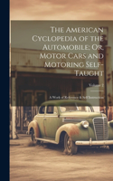 American Cyclopedia of the Automobile; Or, Motor Cars and Motoring Self-Taught: A Work of Reference & Self Instruction; Volume 2