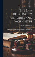 The Law Relating to Factories and Workshops