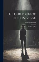 Children of the Universe; A Play, Prolog, Five Acts, Epilog