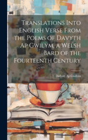 Translations Into English Verse From the Poems of Davyth Ap Gwilym, a Welsh Bard of the Fourteenth Century