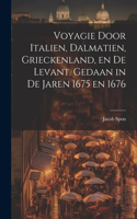 Voyagie door Italien, Dalmatien, Grieckenland, en de Levant. Gedaan in de jaren 1675 en 1676